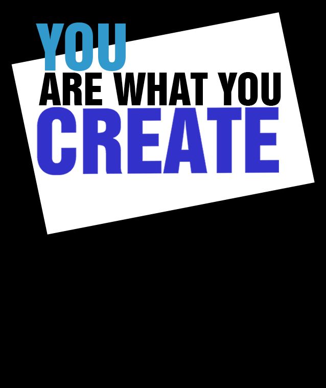 You Are What You Create